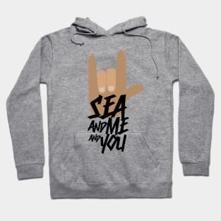 SEA AND ME AND YOU Hoodie